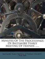 Minutes Of The Proceedings Of Baltimore Yearly Meeting Of Friends ...... edito da Nabu Press