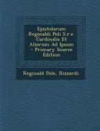Epistolarum Reginaldi Poli S.R.E. Cardinalis Et Aliorum Ad Ipsum di Reginald Pole, Rizzardi edito da Nabu Press