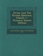 Persia and the Persian Question, Volume 2 - Primary Source Edition edito da Nabu Press