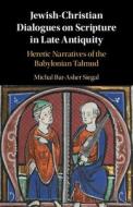 Jewish-Christian Dialogues On Scripture In Late Antiquity di Michal Bar-Asher Siegal edito da Cambridge University Press