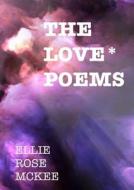 The Love Poems di Ellie Rose McKee edito da Lulu.com