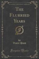 The Flurried Years (classic Reprint) di Violet Hunt edito da Forgotten Books