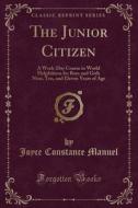 The Junior Citizen di Joyce Constance Manuel edito da Forgotten Books