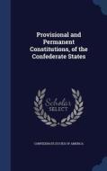 Provisional And Permanent Constitutions, Of The Confederate States edito da Sagwan Press