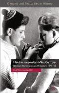 Male Homosexuality in West Germany di Clayton J. Whisnant edito da Palgrave Macmillan UK