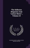 The Selborne Magazine And Nature Notes., Volume 19 di Selborne Society, London edito da Palala Press