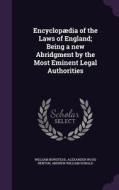 Encyclopaedia Of The Laws Of England; Being A New Abridgment By The Most Eminent Legal Authorities di William Bowstead, Alexander Wood Renton, Andrew William Donald edito da Palala Press