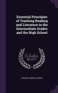 Essential Principles Of Teaching Reading And Literature In The Intermediate Grades And The High School di Sterling Andrus Leonard edito da Palala Press