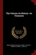 The Vatican; Its History--Its Treasures di Ernesto Begni, James C. Grey, Thomas J. Kennedy edito da CHIZINE PUBN