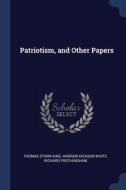Patriotism, And Other Papers di THOMAS STARR KING edito da Lightning Source Uk Ltd