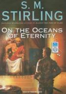 On the Oceans of Eternity di S. M. Stirling edito da Tantor Media Inc