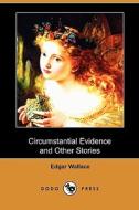Circumstantial Evidence And Other Stories (dodo Press) di Edgar Wallace edito da Dodo Press