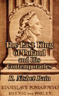 The Last King of Poland and His Contemporaries di R. Nisbet Bain edito da INTL LAW & TAXATION PUBL