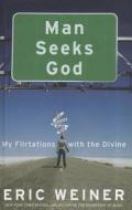 Man Seeks God: My Flirtations with the Divine di Eric Weiner edito da Thorndike Press