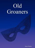 Old Groaners di Susan Watkin edito da Lulu.com