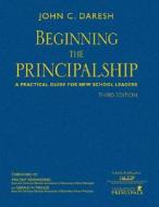Beginning the Principalship di John C. Daresh edito da SAGE Publications Inc