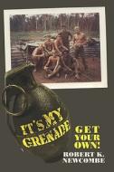 It's My Grenade. Get Your Own! di Robert K Newcombe edito da America Star Books
