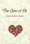 The Sons Of Eli di Mark Andrew Hunter edito da America Star Books
