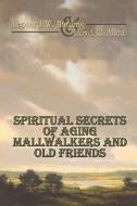 Spiritual Secrets Of Aging Mallwalkers And Old Friends di Leonard W. Harding, Lloyd C. Allen edito da Publishamerica