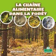 La Chaîne Alimentaire Dans La Forêt di Alan Walker edito da CRABTREE SEEDLINGS LES JEUNES