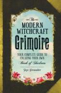 The Modern Witchcraft Grimoire: Your Complete Guide to Creating Your Own Book of Shadows di Skye Alexander edito da ADAMS MEDIA