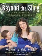Beyond the Sling: A Real-Life Guide to Raising Confident, Loving Children the Attachment Parenting Way di Mayim Bialik edito da Tantor Audio