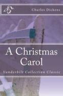 A Christmas Carol: Vanderbilt Collection Classic di Charles Dickens edito da Createspace