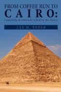From Coffee Run to Cairo di Lee M. Yoder edito da Xlibris