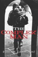 The Complex Man di Robert T. Grammont edito da Createspace