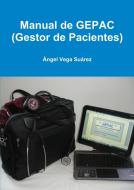 Manual de GEPAC (Gestor de Pacientes) di Ángel Vega Suárez edito da Lulu.com