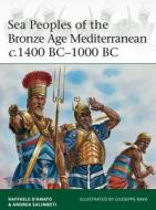Sea Peoples of the Bronze Age Mediterranean c.1400 BC-1000 BC di Raffaele D'Amato, Andrea Salimbeti edito da Bloomsbury Publishing PLC