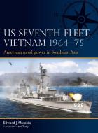 Us Seventh Fleet in Vietnam 1964-73: American Naval Power in the Tonkin Gulf di Edward J. Marolda edito da OSPREY PUB INC