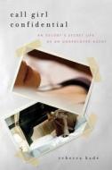 Call Girl Confidential: An Escort's Secret Life as an Undercover Agent di Rebecca Kade edito da Gallery Books