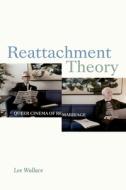Reattachment Theory: Queer Cinema of Remarriage di Lee Wallace edito da DUKE UNIV PR