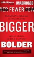 Fewer, Bigger, Bolder: From Mindless Expansion to Focused Growth di Sanjay Khosla, Mohanbir Sawhney edito da Brilliance Audio
