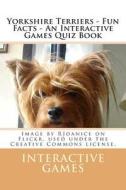 Yorkshire Terriers - Fun Facts - An Interactive Games Quiz Book di Interactive Games edito da Createspace