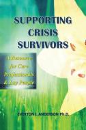 Supporting Crisis Survivors di Everton I Anderson Ph D edito da Xlibris Corporation