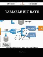 Variable Bit Rate 52 Success Secrets - 52 Most Asked Questions on Variable Bit Rate - What You Need to Know di Manuel Bailey edito da Emereo Publishing