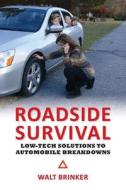 Roadside Survival: Low-Tech Solutions to Automobile Breakdowns di Walt Brinker edito da Createspace Independent Publishing Platform