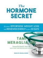 The Hormone Secret: Discover Effortless Weight Loss and Renewed Energy in Just 30 Days di Tami Meraglia edito da Tantor Audio