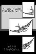 A Flight with the Swallows di Emma Marshall edito da Createspace