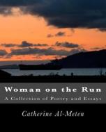 Woman on the Run: A Collection of Poetry and Prose di Dr Catherine J. Al-Meten edito da Createspace