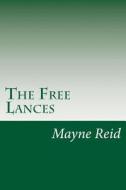 The Free Lances di Mayne Reid edito da Createspace