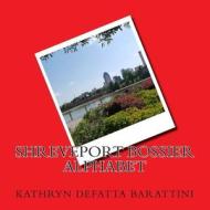 Shreveport Bossier Alphabet di Kathryn DeFatta Barattini edito da Createspace