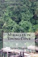 Miracles in Young Cove di James Nugent edito da Createspace