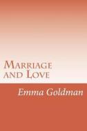 Marriage and Love di Emma Goldman edito da Createspace