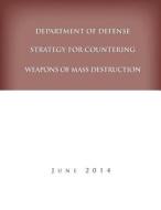 Department of Defense Strategy for Countering Weapons of Mass Destruction di United States Department of Defense edito da Createspace