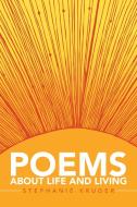 Poems About Life and Living di Stephanie Kruger edito da Xlibris