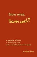 Now What, Samuel? di Steve Kelly edito da Createspace