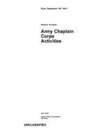 Army Regulation AR 165-1 Religious Activities: Army Chaplain Corps Activities June 2015 di United States Government Us Army edito da Createspace